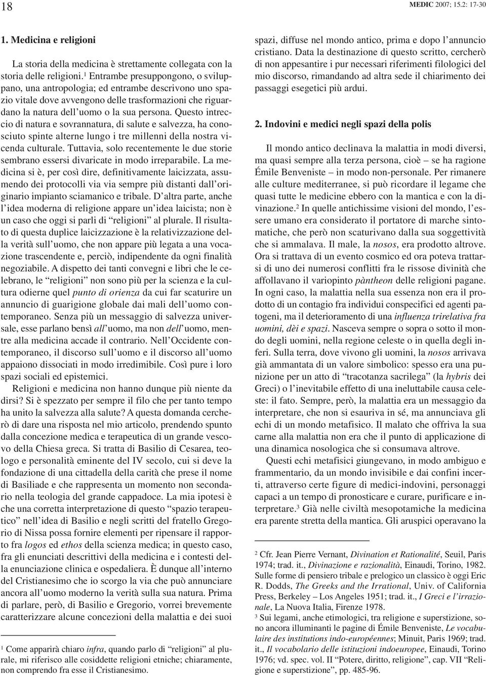 Questo intreccio di natura e sovrannatura, di salute e salvezza, ha conosciuto spinte alterne lungo i tre millenni della nostra vicenda culturale.