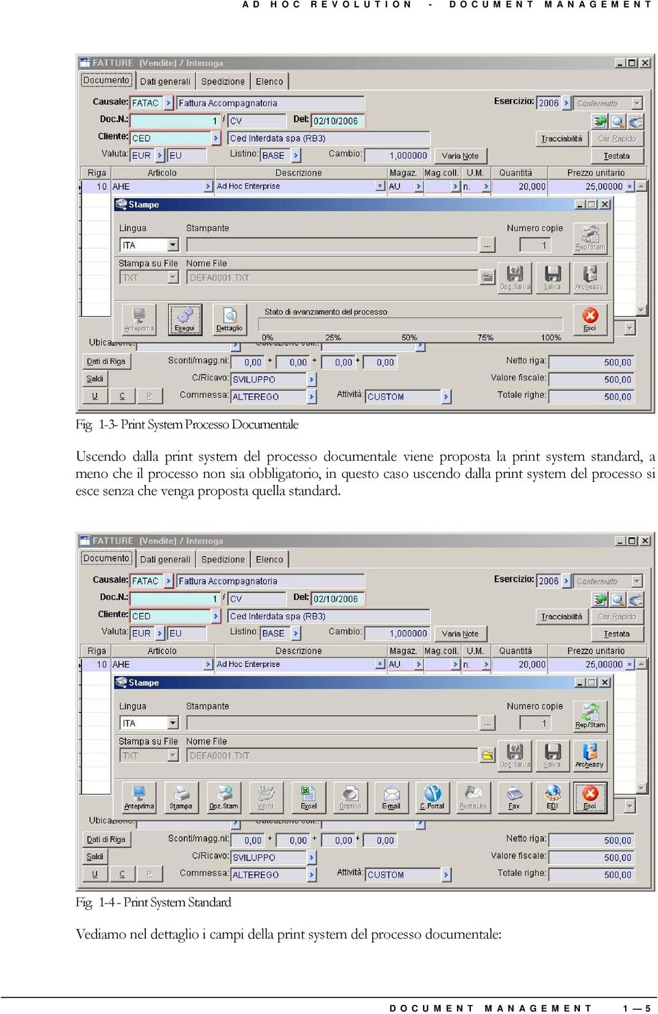 system standard, a meno che il processo non sia obbligatorio, in questo caso uscendo dalla print system del