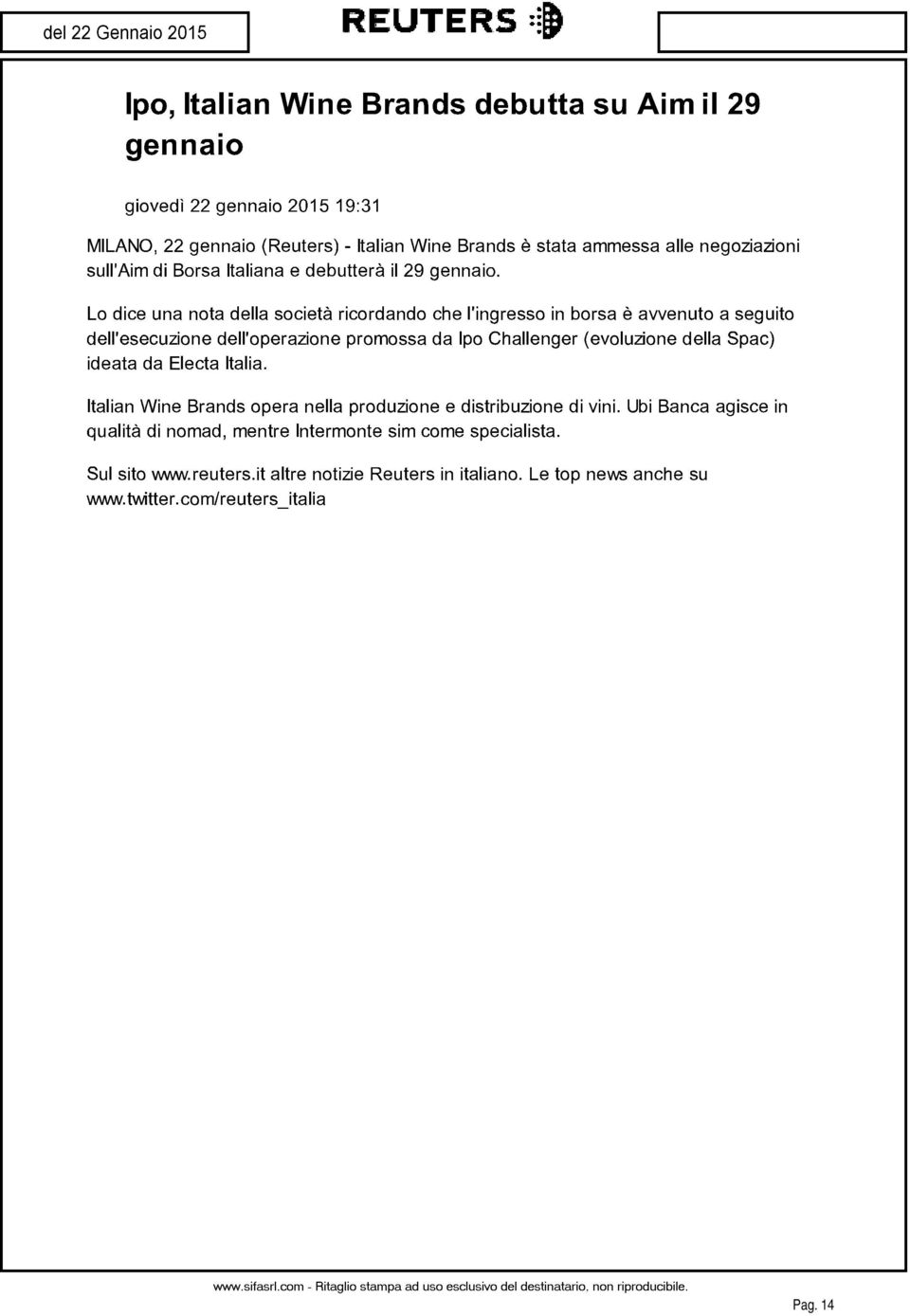 Lo dice una nota della società ricordando che l'ingresso in borsa è avvenuto a seguito dell'esecuzione dell'operazione promossa da Ipo Challenger (evoluzione della Spac)