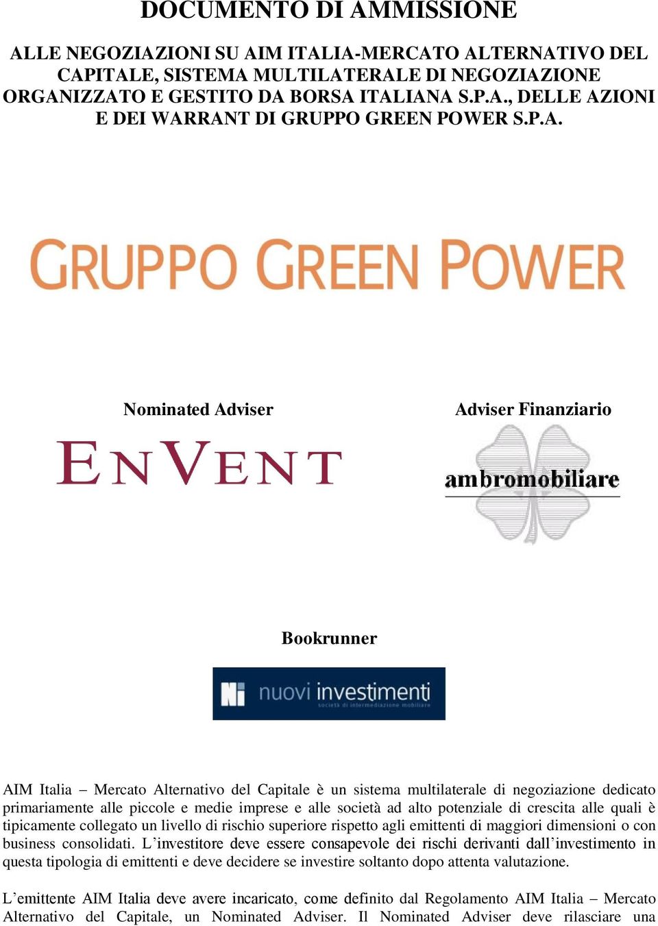 P.A. E DEI WARRANT DI GRUPPO GREEN POWER S.P.A. Nominated Adviser Adviser Finanziario Bookrunner Bookrunner AIM Italia Mercato Alternativo del Capitale è un sistema multilaterale di negoziazione