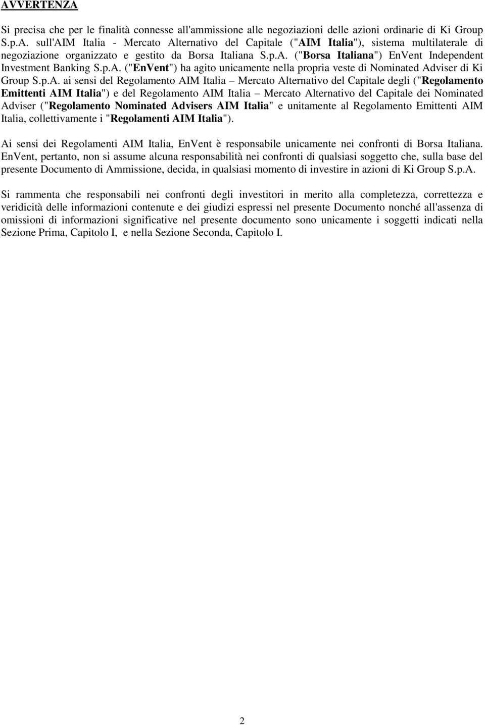 Mercato Alternativo del Capitale degli ("Regolamento Emittenti AIM Italia") e del Regolamento AIM Italia Mercato Alternativo del Capitale dei Nominated Adviser ("Regolamento Nominated Advisers AIM