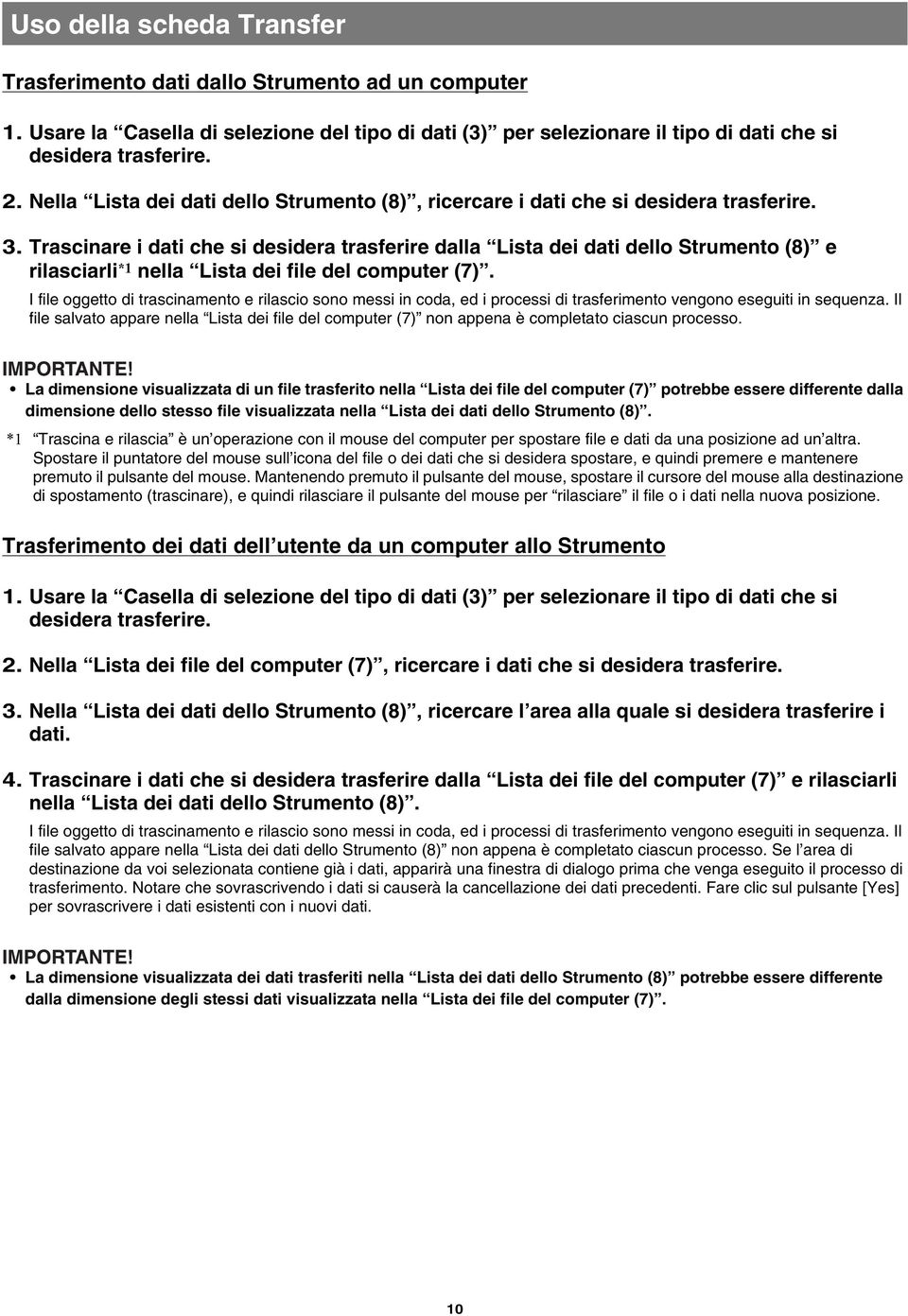 Trascinare i dati che si desidera trasferire dalla Lista dei dati dello Strumento (8) e rilasciarli *1 nella Lista dei file del computer (7).