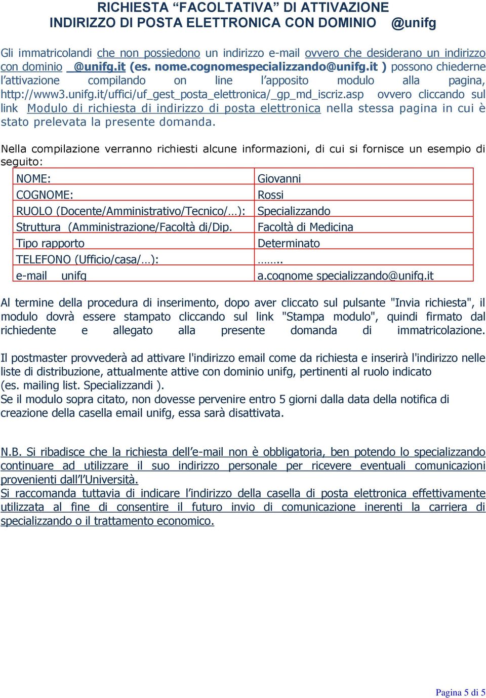 asp ovvero cliccando sul link Modulo di richiesta di indirizzo di posta elettronica nella stessa pagina in cui è stato prelevata la presente domanda.