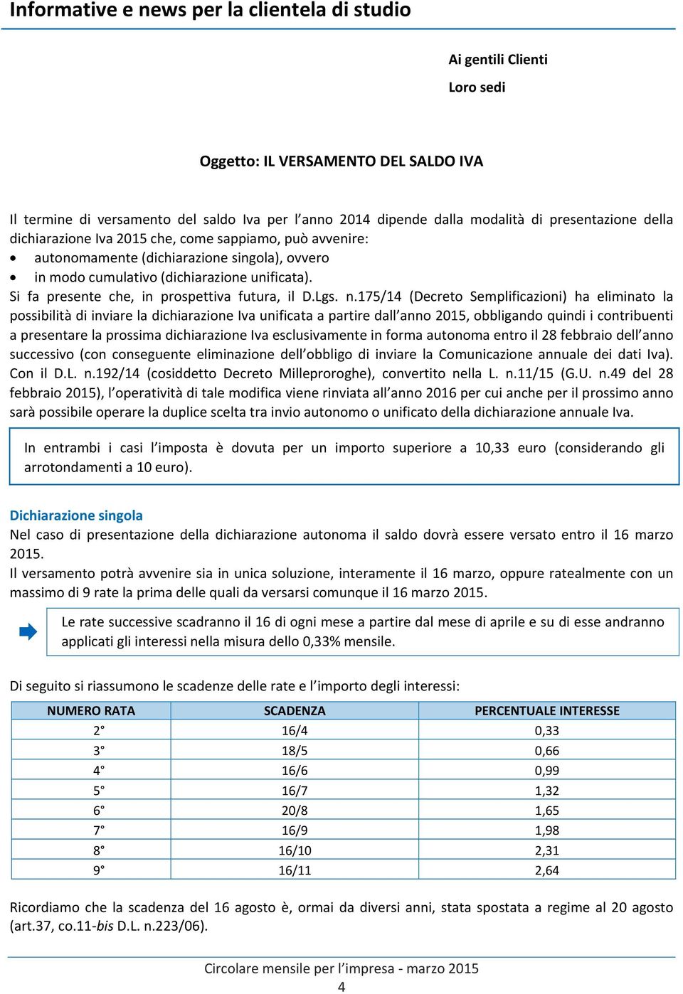 Si fa presente che, in prospettiva futura, il D.Lgs. n.