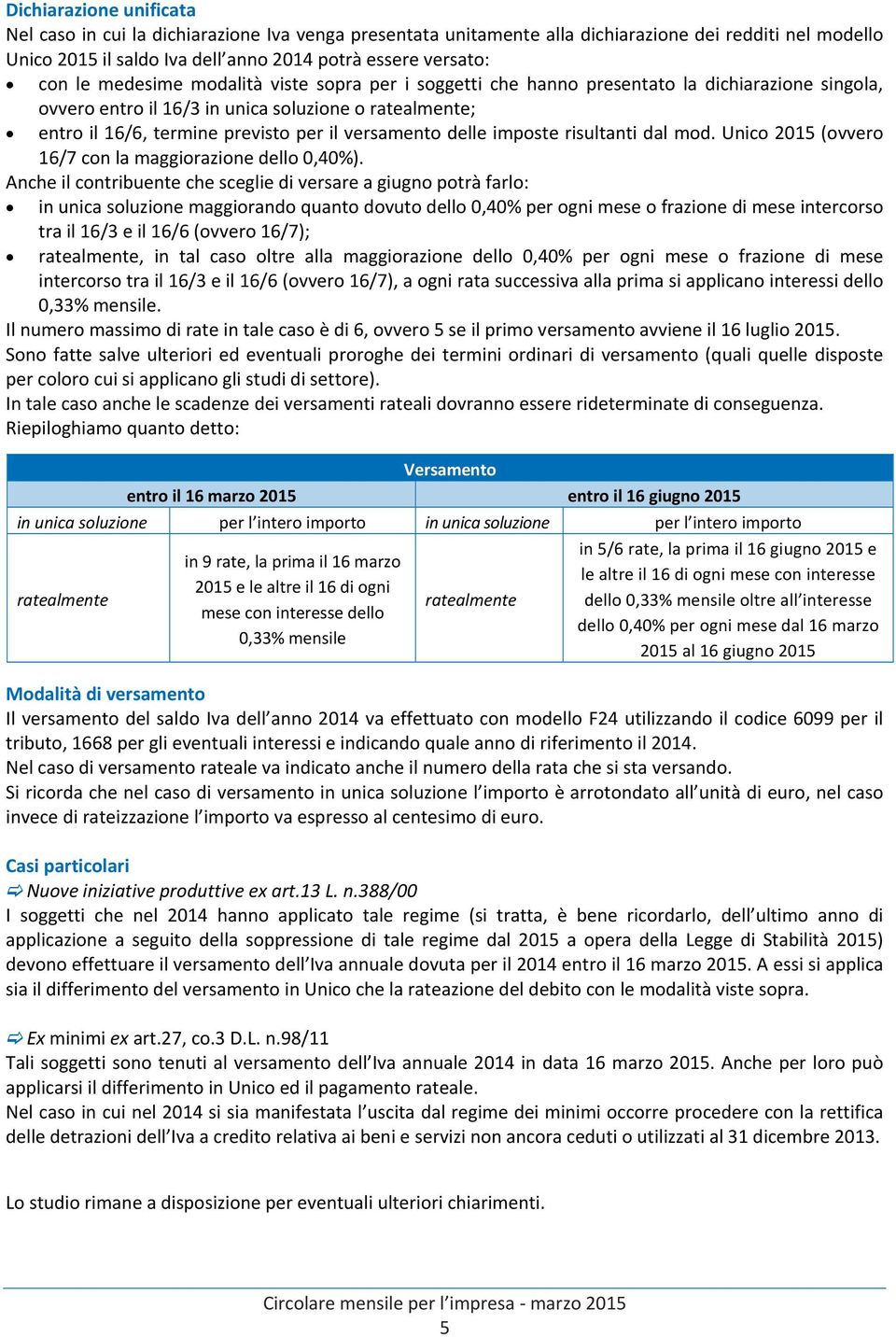 delle imposte risultanti dal mod. Unico 2015 (ovvero 16/7 con la maggiorazione dello 0,40%).