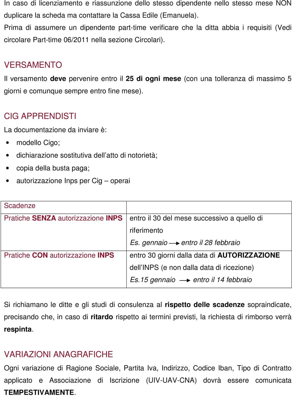 VERSAMENTO Il versamento deve pervenire entro il 25 di ogni mese (con una tolleranza di massimo 5 giorni e comunque sempre entro fine mese).