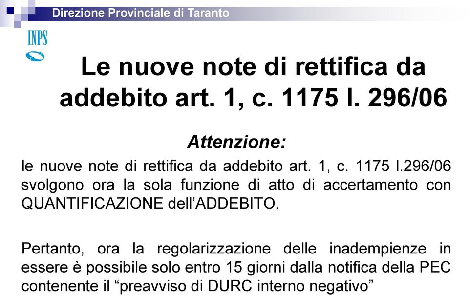 296/06 svolgono ora la sola funzione di atto di accertamento con QUANTIFICAZIONE dell ADDEBITO.