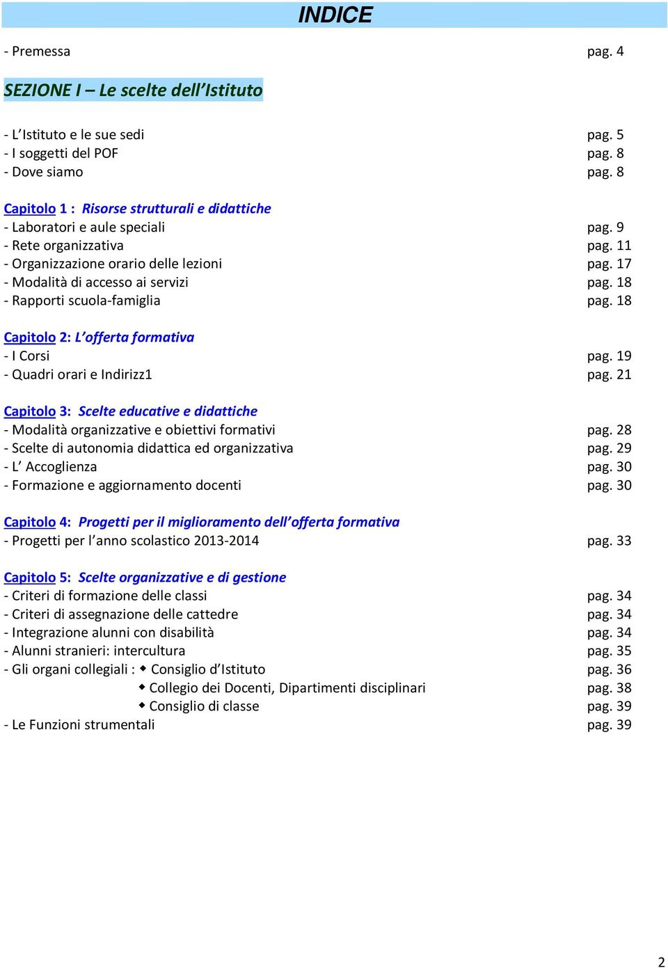 18 - Rapporti scuola-famiglia pag. 18 Capitolo 2: L offerta formativa - I Corsi pag. 19 - Quadri orari e Indirizz1 pag.