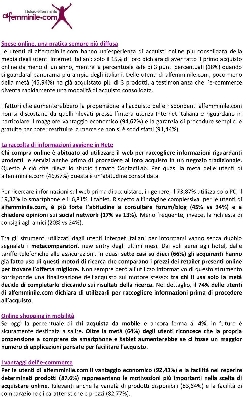 la percentuale sale di 3 punti percentuali (18%) quando si guarda al panorama più ampio degli italiani. Delle utenti di alfemminile.