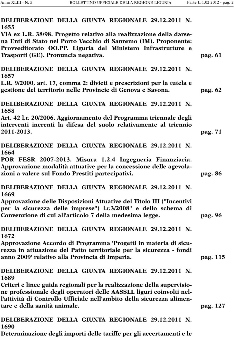 Pronuncia negativa. DELIBERAZIONE DELLA GIUNTA REGIONALE 29.12.2011 N. 1657 L.R. 9/2000, art.