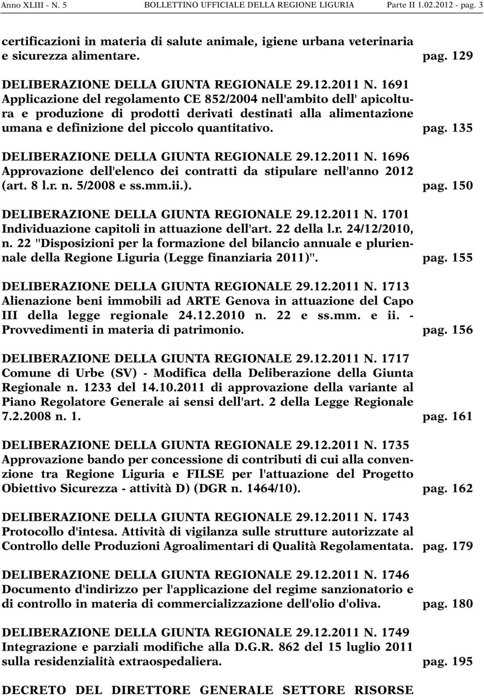 1691 Applicazione del regolamento CE 852/2004 nell'ambito dell' apicoltura e produzione di prodotti derivati destinati alla alimentazione umana e definizione del piccolo quantitativo.