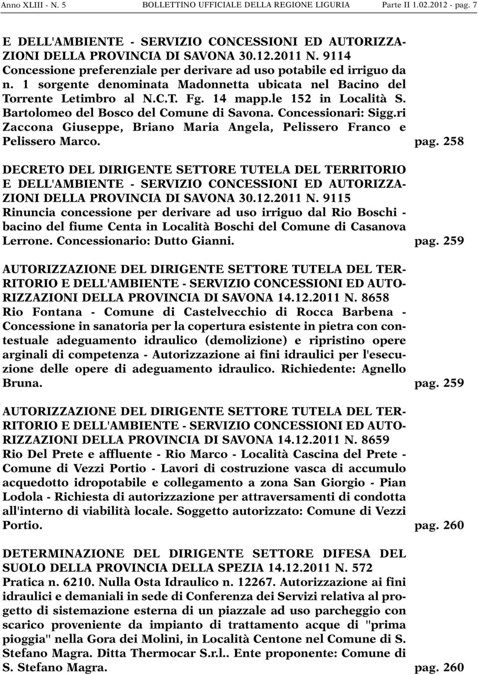 Bartolomeo del Bosco del Comune di Savona. Concessionari: Sigg.ri Zaccona Giuseppe, Briano Maria Angela, Pelissero Franco e Pelissero Marco.