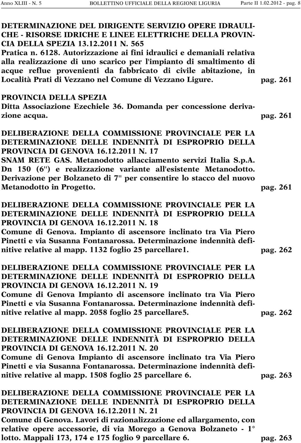 Autorizzazione ai fini idraulici e demaniali relativa alla realizzazione di uno scarico per l'impianto di smaltimento di acque reflue provenienti da fabbricato di civile abitazione, in Località Prati