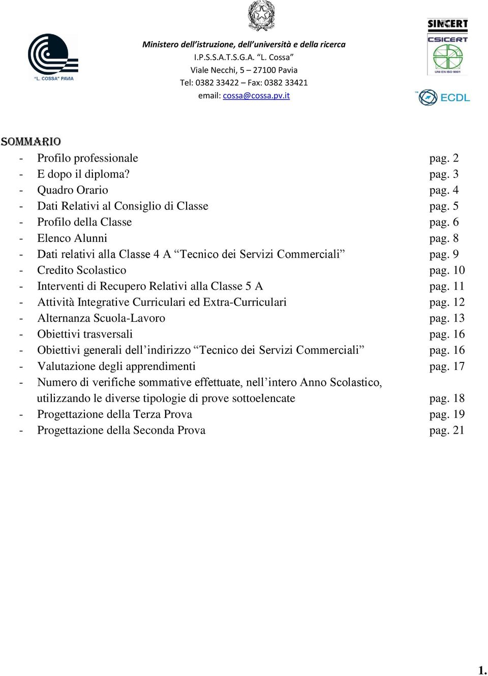 11 - Attività Integrative Curriculari ed Extra-Curriculari pag. 12 - Alternanza Scuola-Lavoro pag. 13 - Obiettivi trasversali pag.