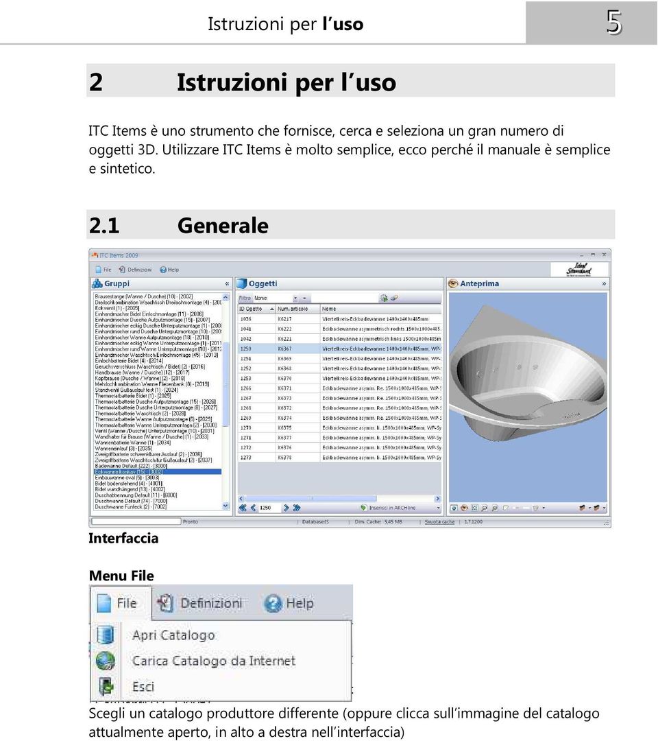 Utilizzare ITC Items è molto semplice, ecco perché il manuale è semplice e sintetico. 2.