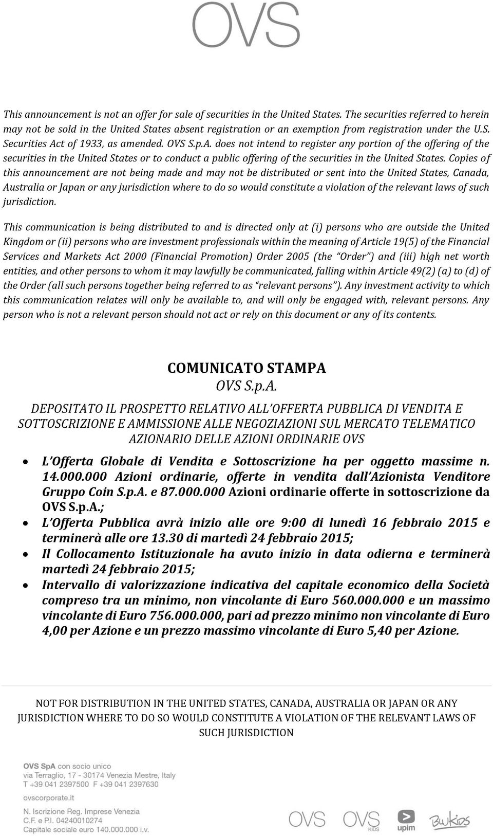 t of 1933, as amended. OVS S.p.A. does not intend to register any portion of the offering of the securities in the United States or to conduct a public offering of the securities in the United States.