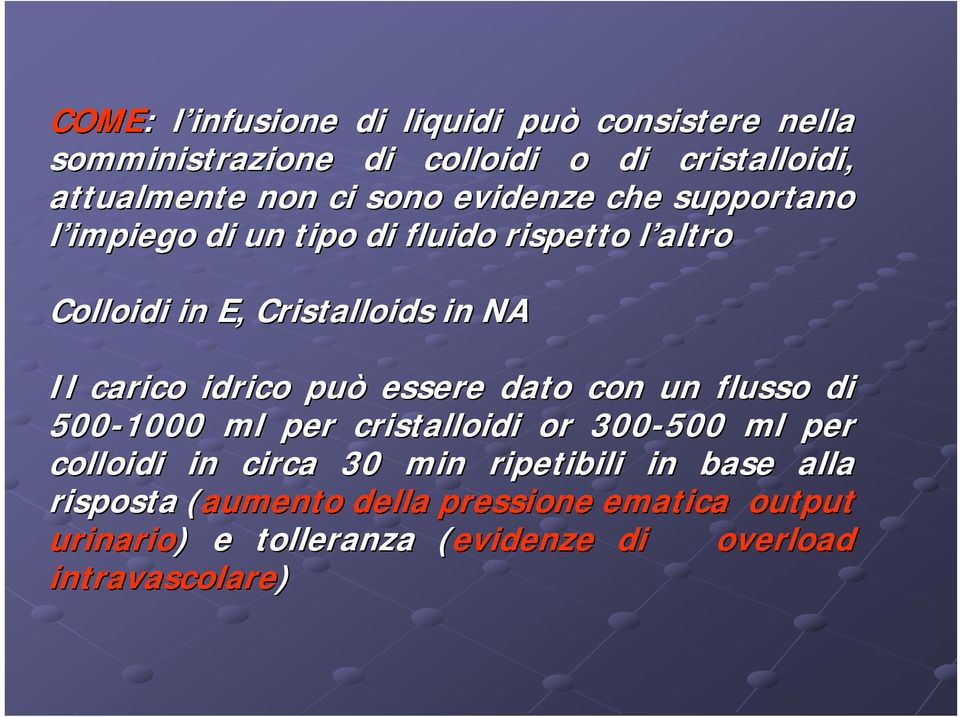 idrico può essere dato con un flusso di 500-1000 ml per cristalloidi or 300-500 ml per colloidi in circa 30 min ripetibili