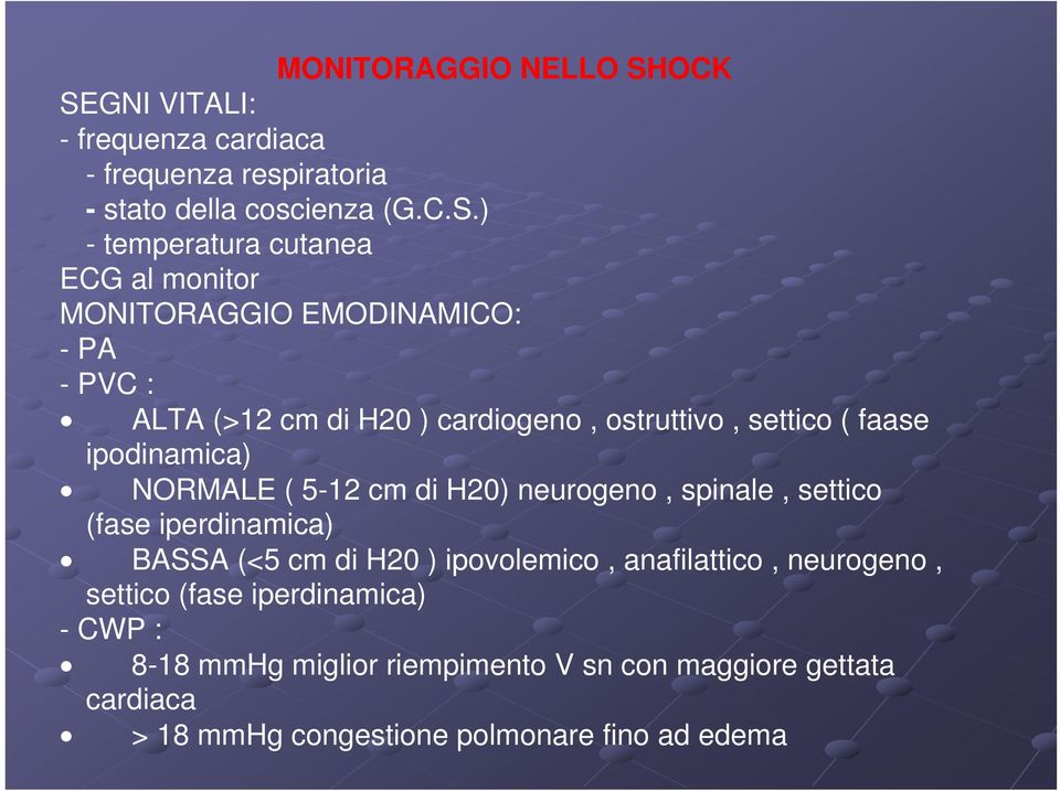 GNI VITALI: - frequenza cardiaca - frequenza respiratoria - stato della coscienza (G.C.S.