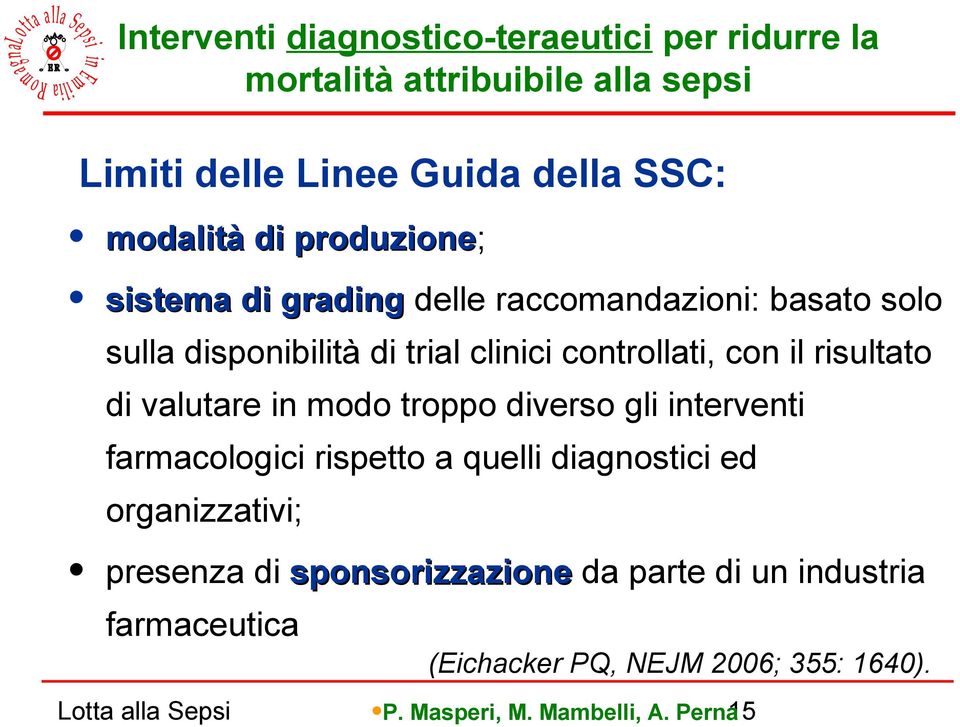 di valutare in modo troppo diverso gli interventi farmacologici rispetto a quelli diagnostici ed organizzativi; presenza di