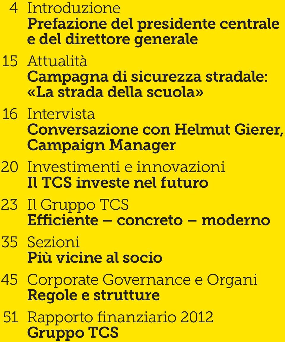 Manager 20 Investimenti e innovazioni Il TCS investe nel futuro 23 Il Gruppo TCS Efficiente concreto