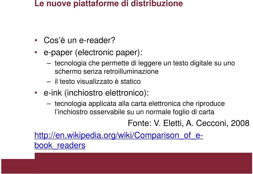 retroilluminazione il testo visualizzato è statico e-ink (inchiostro elettronico): tecnologia applicata alla