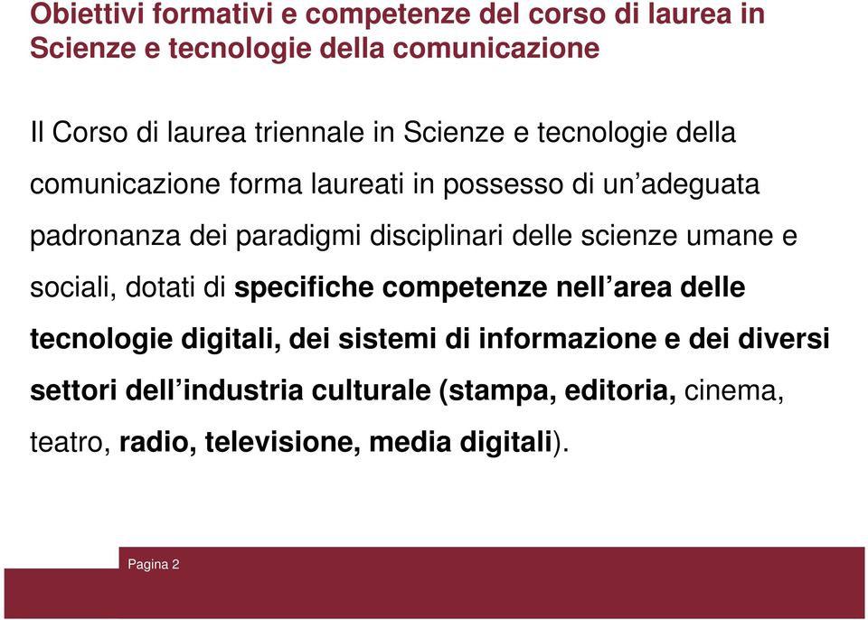 delle scienze umane e sociali, dotati di specifiche competenze nell area delle tecnologie digitali, dei sistemi di