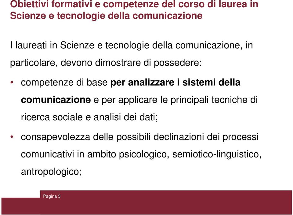 sistemi della comunicazione e per applicare le principali tecniche di ricerca sociale e analisi dei dati; consapevolezza