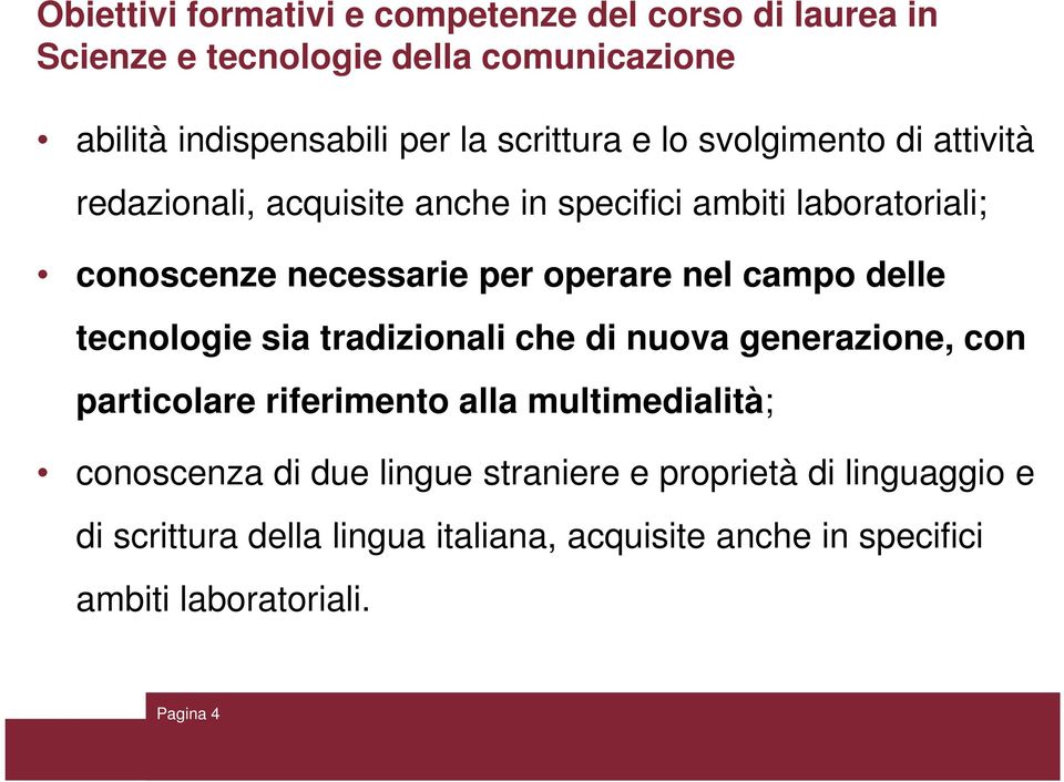 operare nel campo delle tecnologie sia tradizionali che di nuova generazione, con particolare riferimento alla multimedialità;