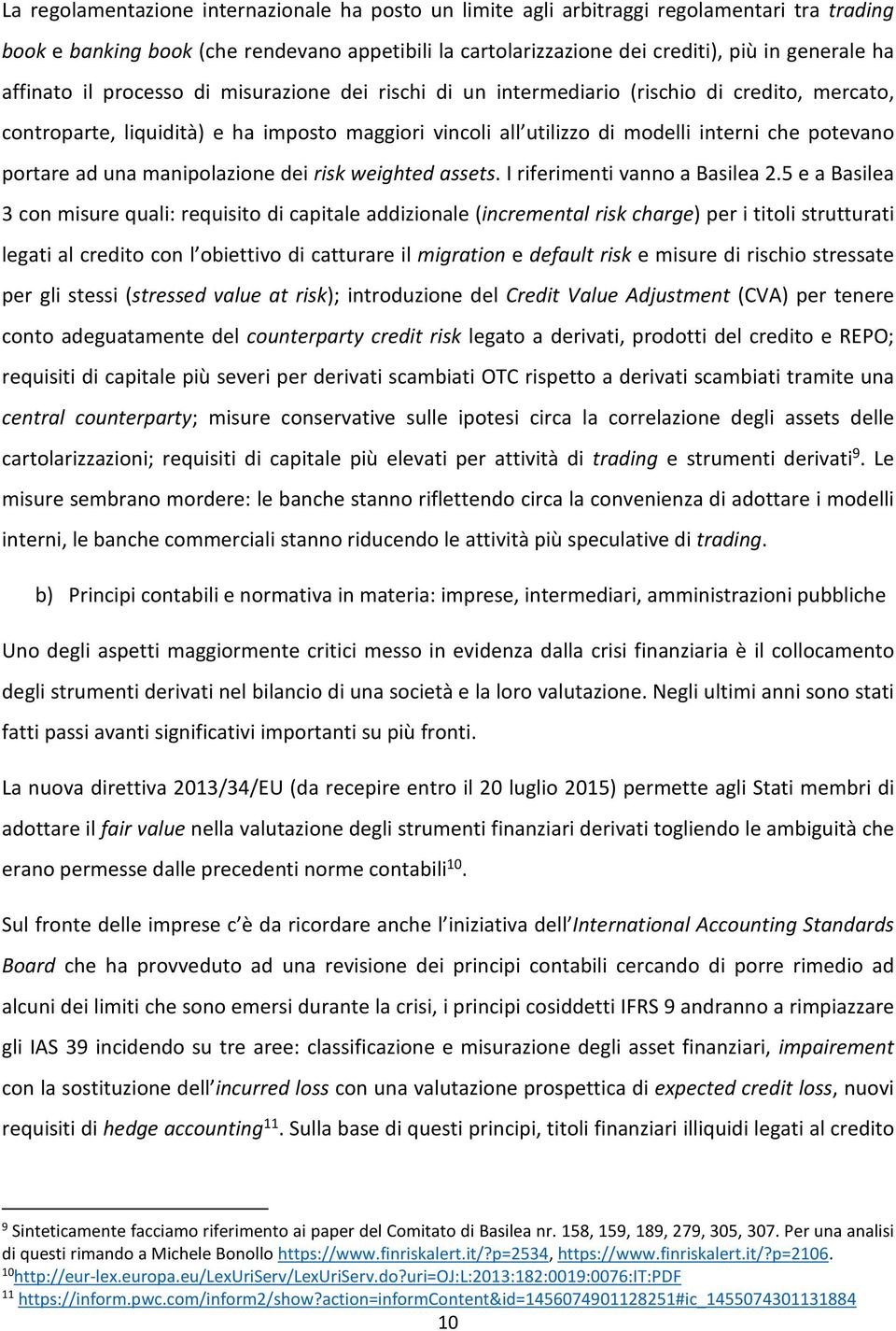 portare ad una manipolazione dei risk weighted assets. I riferimenti vanno a Basilea 2.