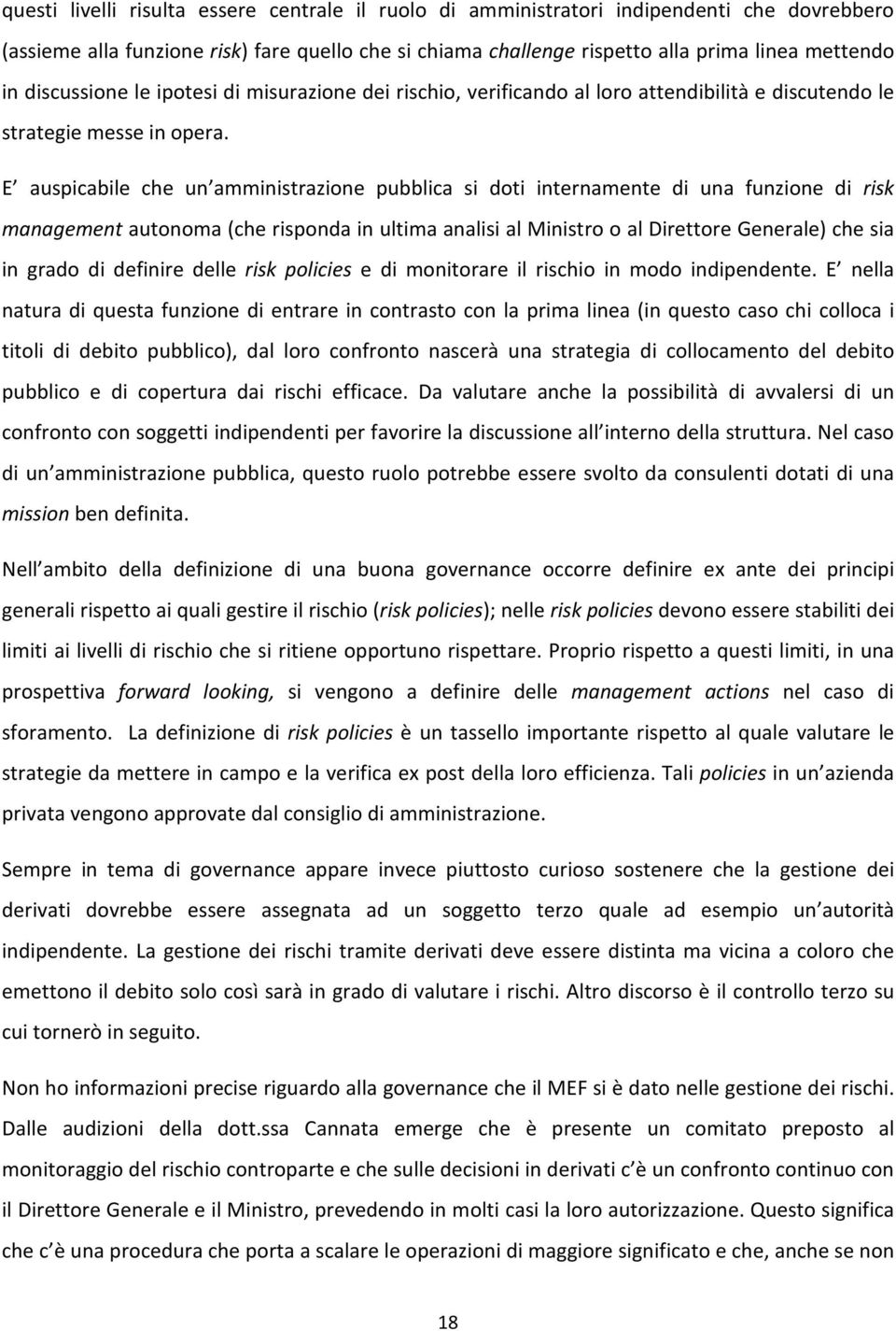 E auspicabile che un amministrazione pubblica si doti internamente di una funzione di risk management autonoma (che risponda in ultima analisi al Ministro o al Direttore Generale) che sia in grado di