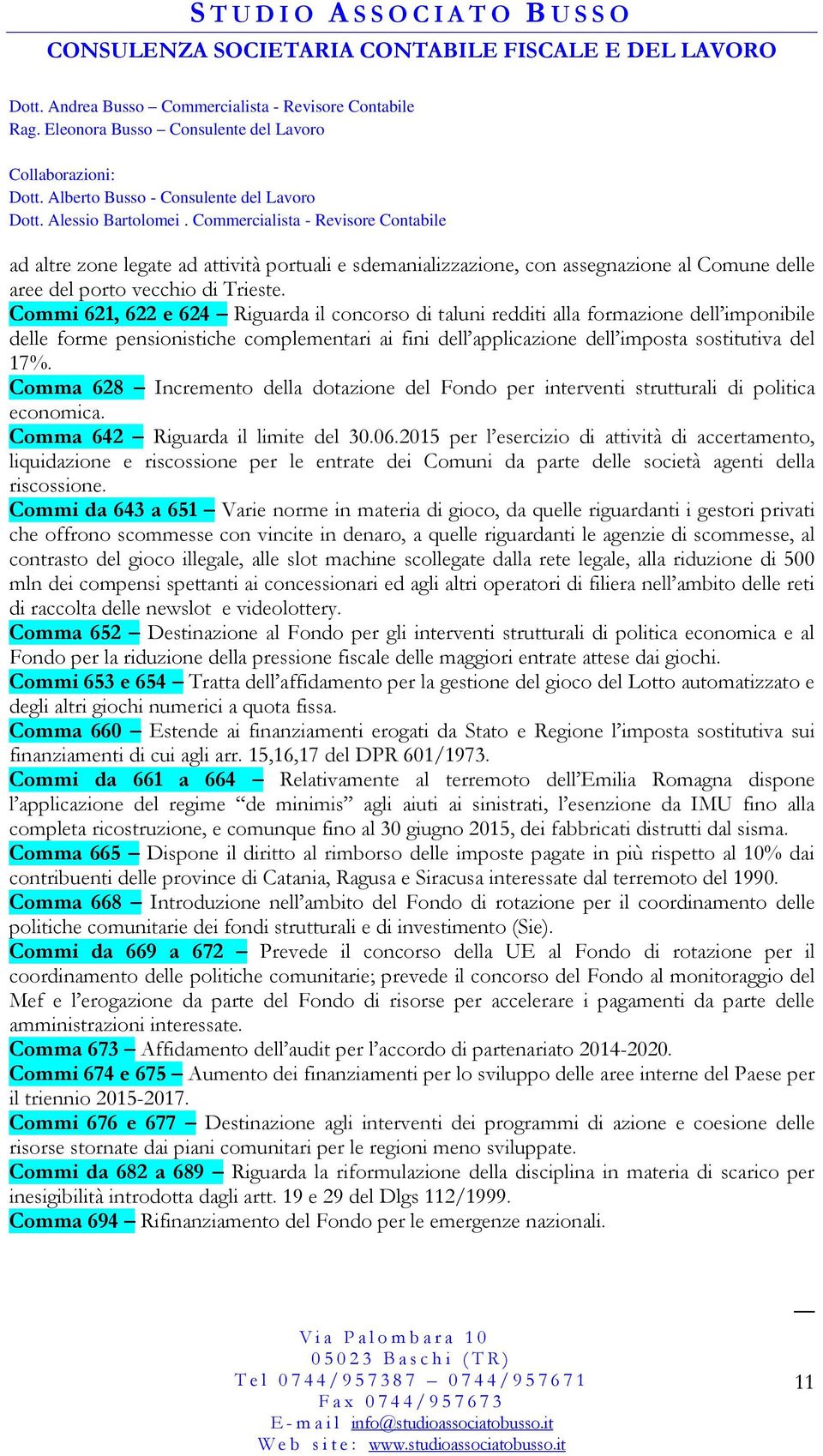 Comma 628 Incremento della dotazione del Fondo per interventi strutturali di politica economica. Comma 642 Riguarda il limite del 30.06.