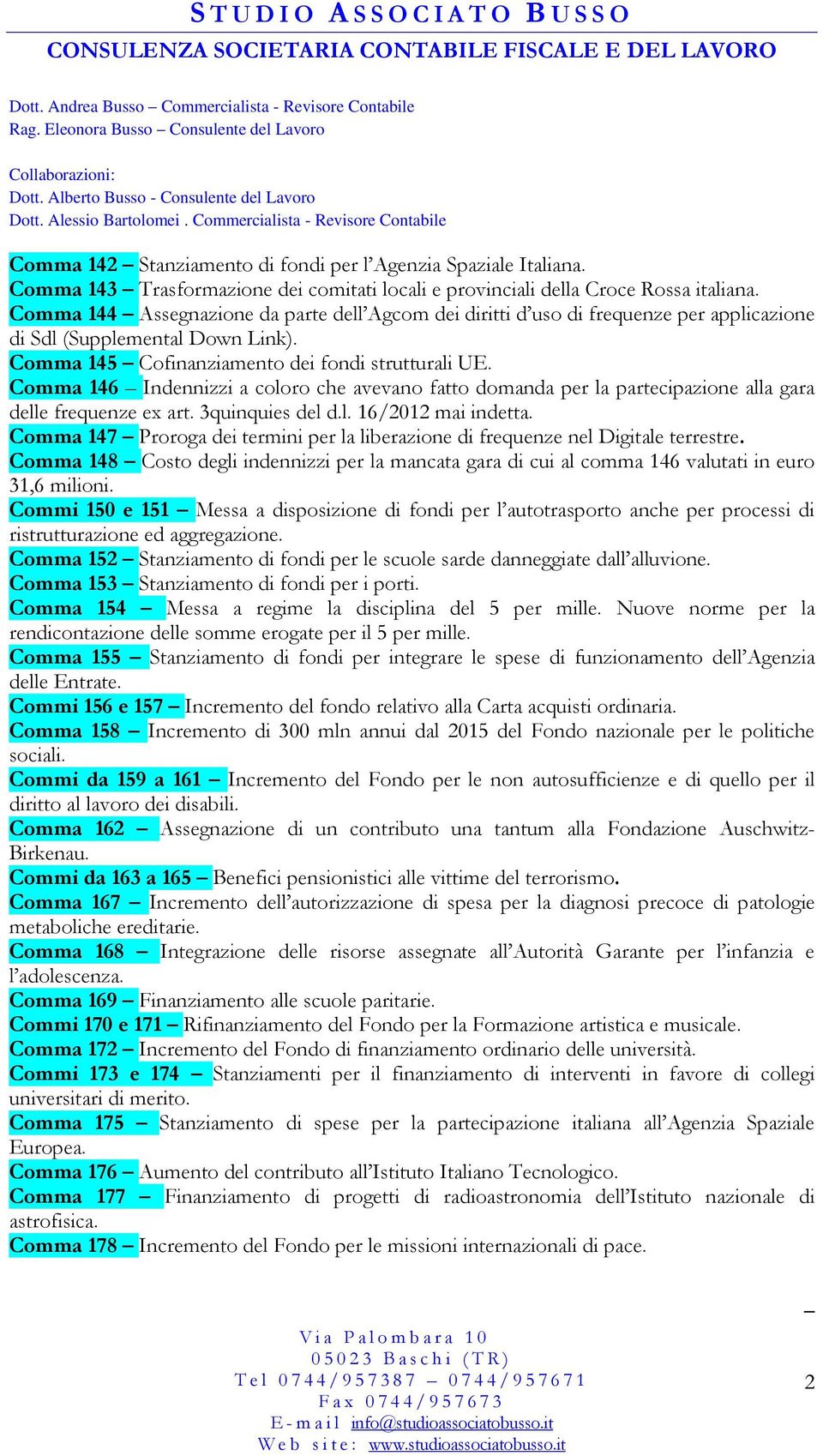 Comma 146 Indennizzi a coloro che avevano fatto domanda per la partecipazione alla gara delle frequenze ex art. 3quinquies del d.l. 16/2012 mai indetta.