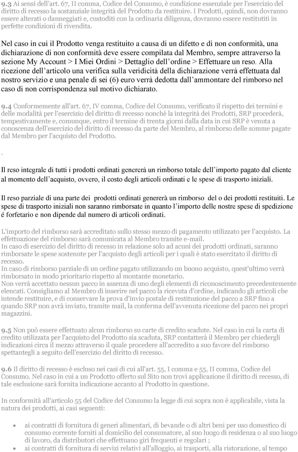 Nel caso in cui il Prodotto venga restituito a causa di un difetto e di non conformità, una dichiarazione di non conformità deve essere compilata dal Membro, sempre attraverso la sezione My Account >