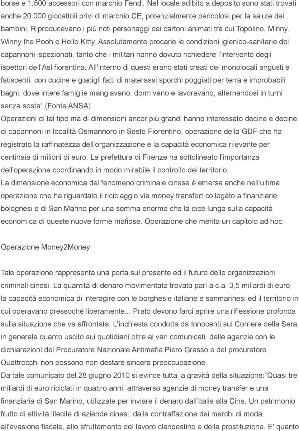 Assolutamente precarie le condizioni igienico-sanitarie dei capannoni ispezionati, tanto che i militari hanno dovuto richiedere l'intervento degli ispettori dell'asl fiorentina.