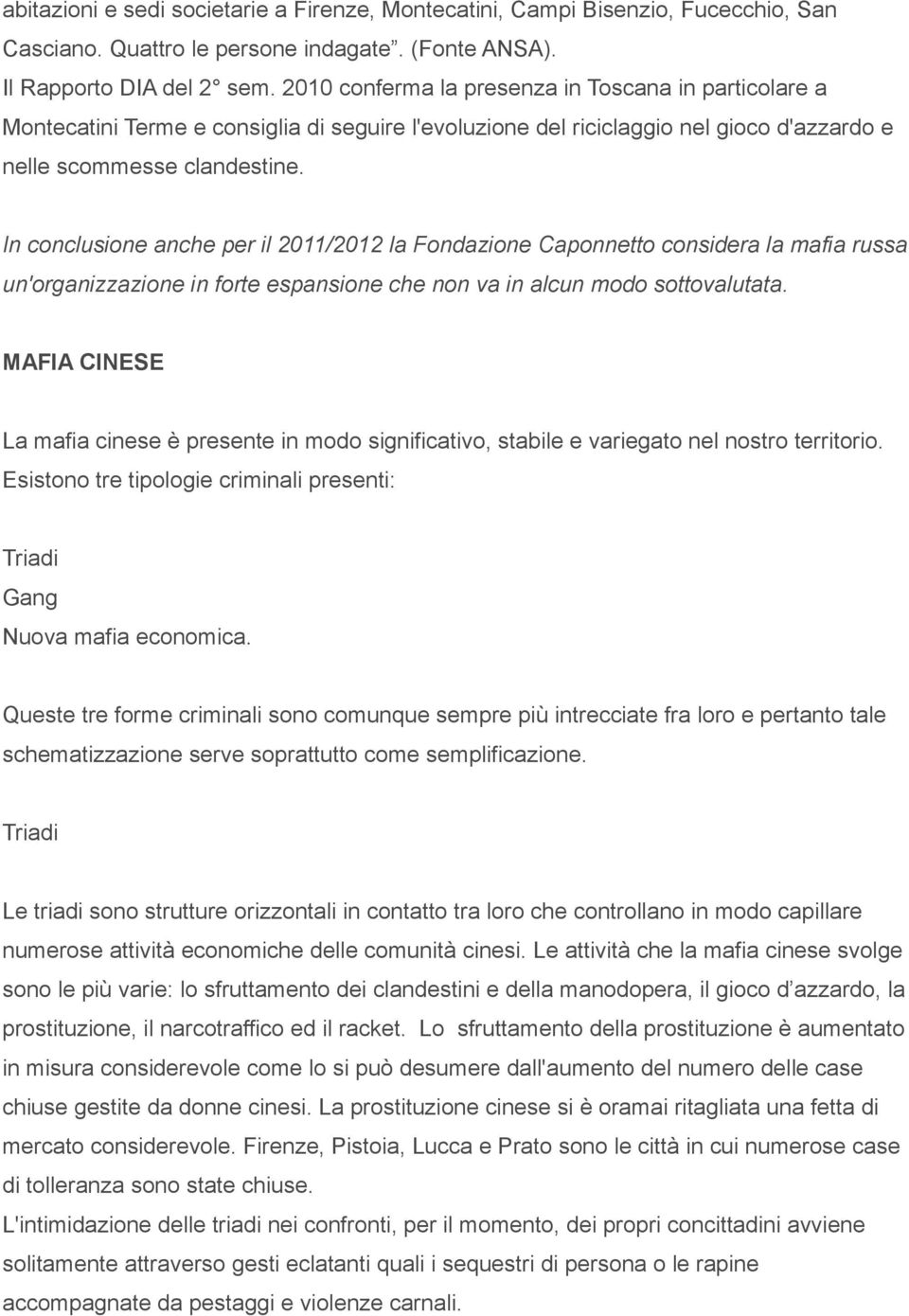 In conclusione anche per il 2011/2012 la Fondazione Caponnetto considera la mafia russa un'organizzazione in forte espansione che non va in alcun modo sottovalutata.