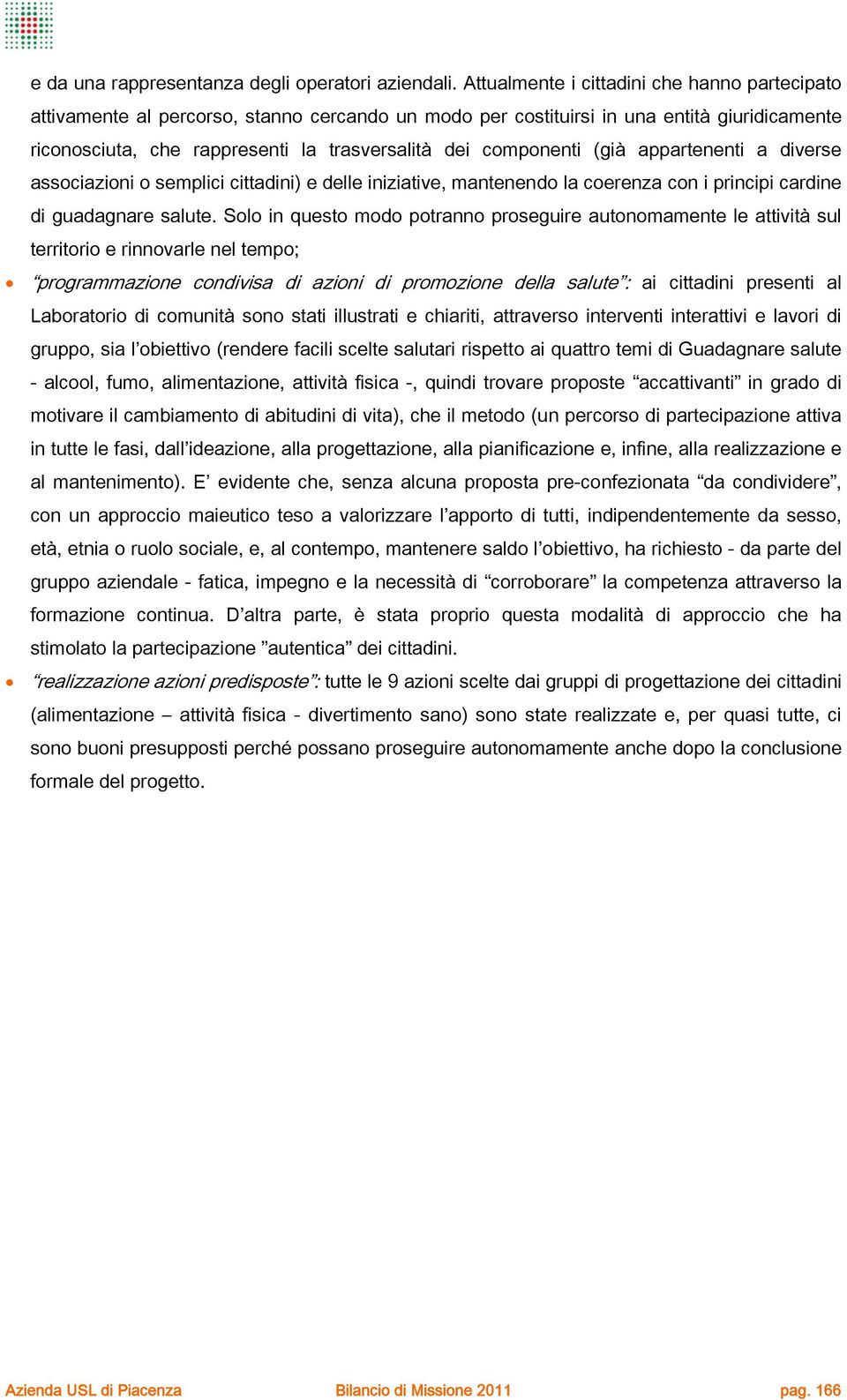 componenti (già appartenenti a diverse associazioni o semplici cittadini) e delle iniziative, mantenendo la coerenza con i principi cardine di guadagnare salute.