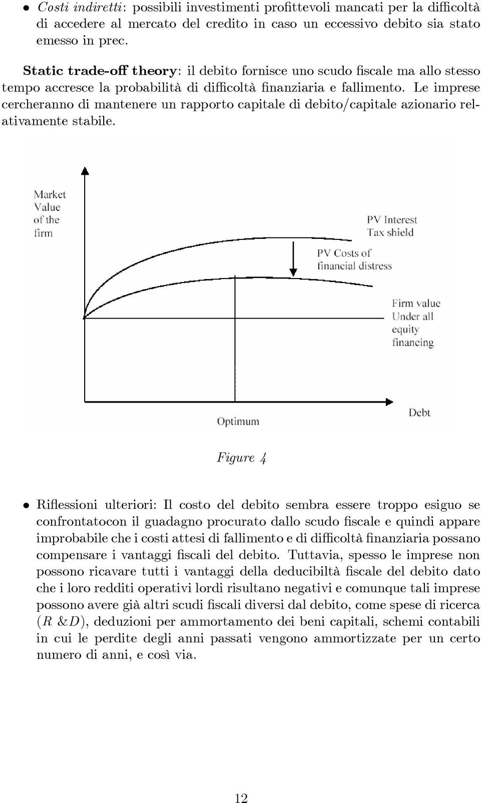 Le imprese cercheranno di mantenere un rapporto capitale di debito/capitale azionario relativamente stabile.