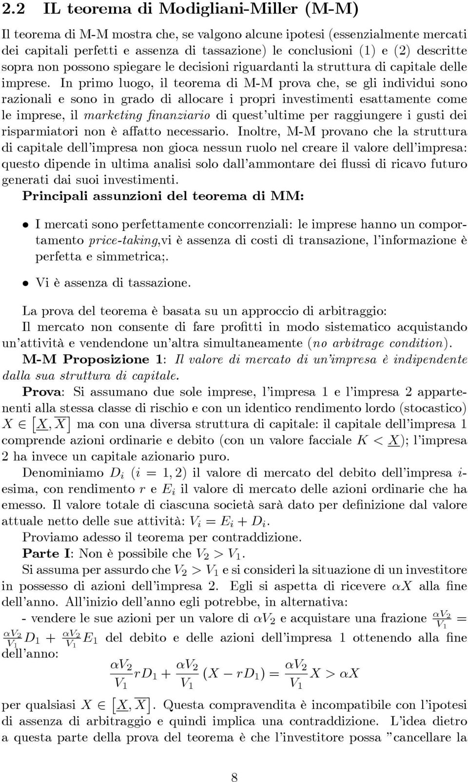 In primo luogo, il teorema di M-M prova che, se gli individui sono razionali e sono in grado di allocare i propri investimenti esattamente come le imprese, il marketing nanziario di quest ultime per