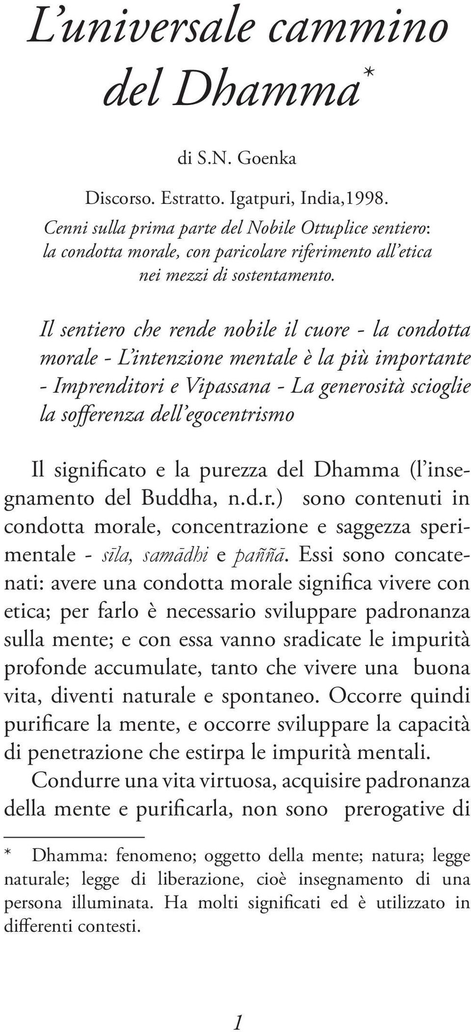 Il sentiero che rende nobile il cuore - la condotta morale - L intenzione mentale è la più importante - Imprenditori e Vipassana - La generosità scioglie la sofferenza dell egocentrismo Il