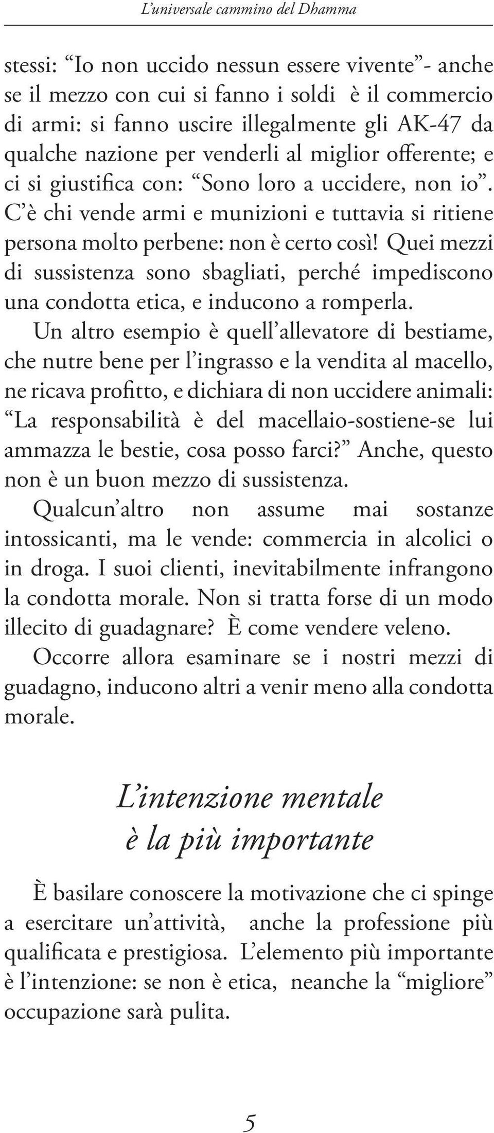 Quei mezzi di sussistenza sono sbagliati, perché impediscono una condotta etica, e inducono a romperla.