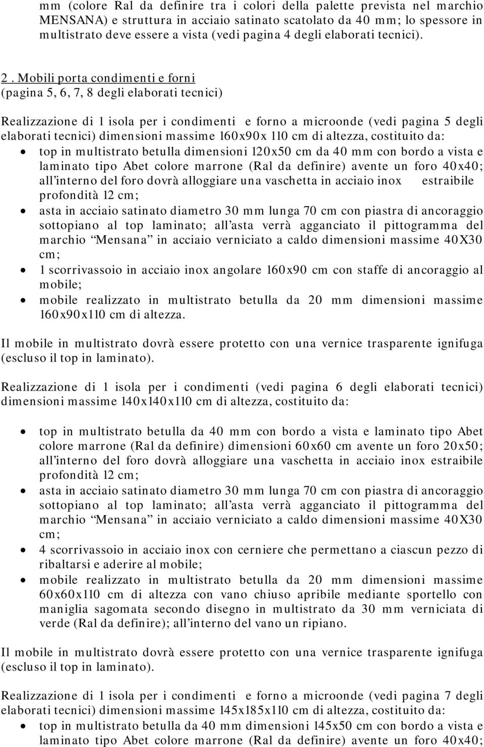 Mobili porta condimenti e forni (pagina 5, 6, 7, 8 degli elaborati tecnici) Realizzazione di 1 isola per i condimenti e forno a microonde (vedi pagina 5 degli elaborati tecnici) dimensioni massime