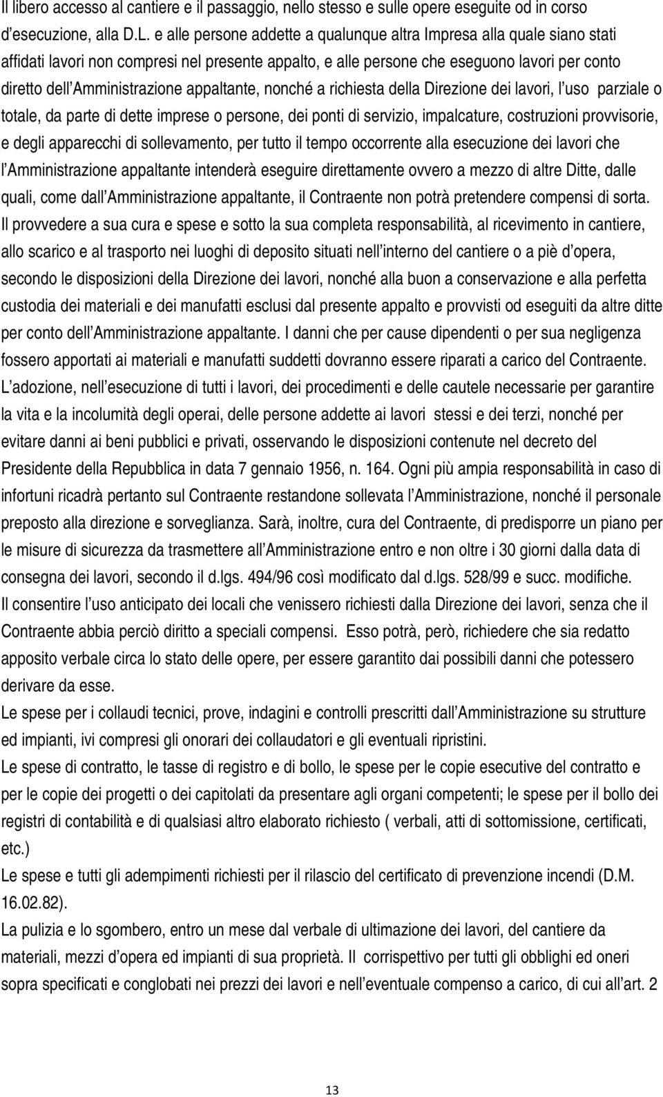 appaltante, nonché a richiesta della Direzione dei lavori, l uso parziale o totale, da parte di dette imprese o persone, dei ponti di servizio, impalcature, costruzioni provvisorie, e degli