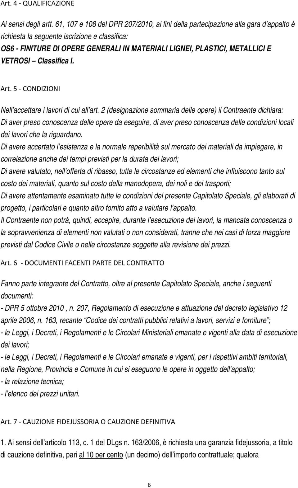 METALLICI E VETROSI Classifica I. Art. 5 - CONDIZIONI Nell accettare i lavori di cui all art.