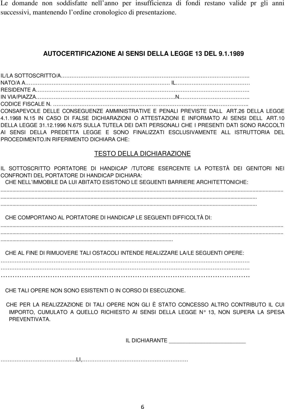 ... CONSAPEVOLE DELLE CONSEGUENZE AMMINISTRATIVE E PENALI PREVISTE DALLART.26 DELLA LEGGE 4.1.1968 N.15 IN CASO DI FALSE DICHIARAZIONI O ATTESTAZIONI E INFORMATO AI SENSI DELLART.10 DELLA LEGGE 31.12.