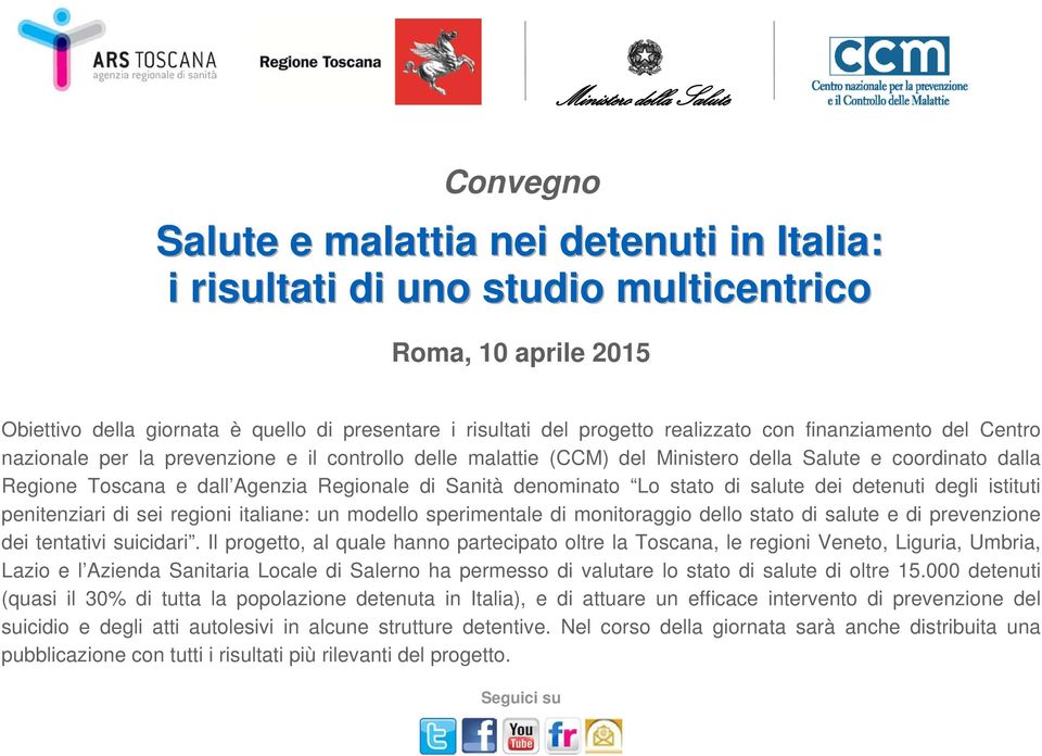 Regionale di Sanità denominato Lo stato di salute dei detenuti degli istituti penitenziari di sei regioni italiane: un modello sperimentale di monitoraggio dello stato di salute e di prevenzione dei