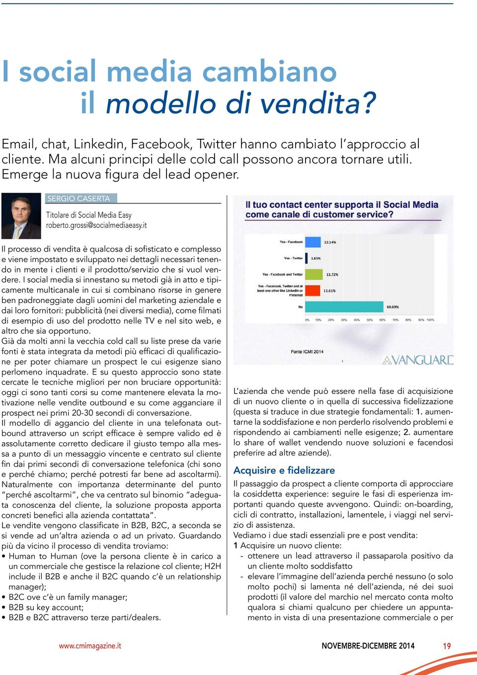 it Il processo di vendita è qualcosa di sofisticato e complesso e viene impostato e sviluppato nei dettagli necessari tenendo in mente i clienti e il prodotto/servizio che si vuol vendere.