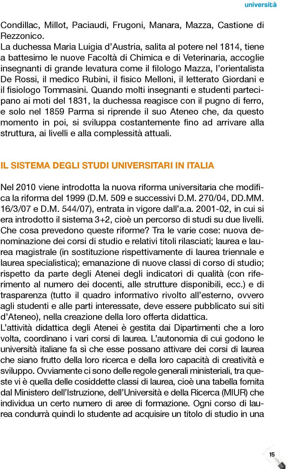 orientalista De Rossi, il medico Rubini, il fisico Melloni, il letterato Giordani e il fisiologo Tommasini.