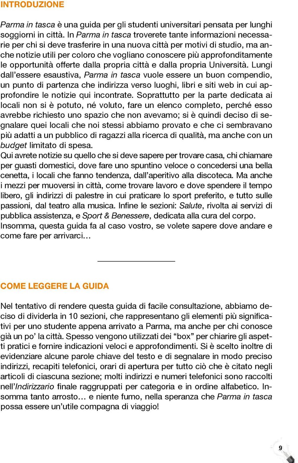 approfonditamente le opportunità offerte dalla propria città e dalla propria Università.