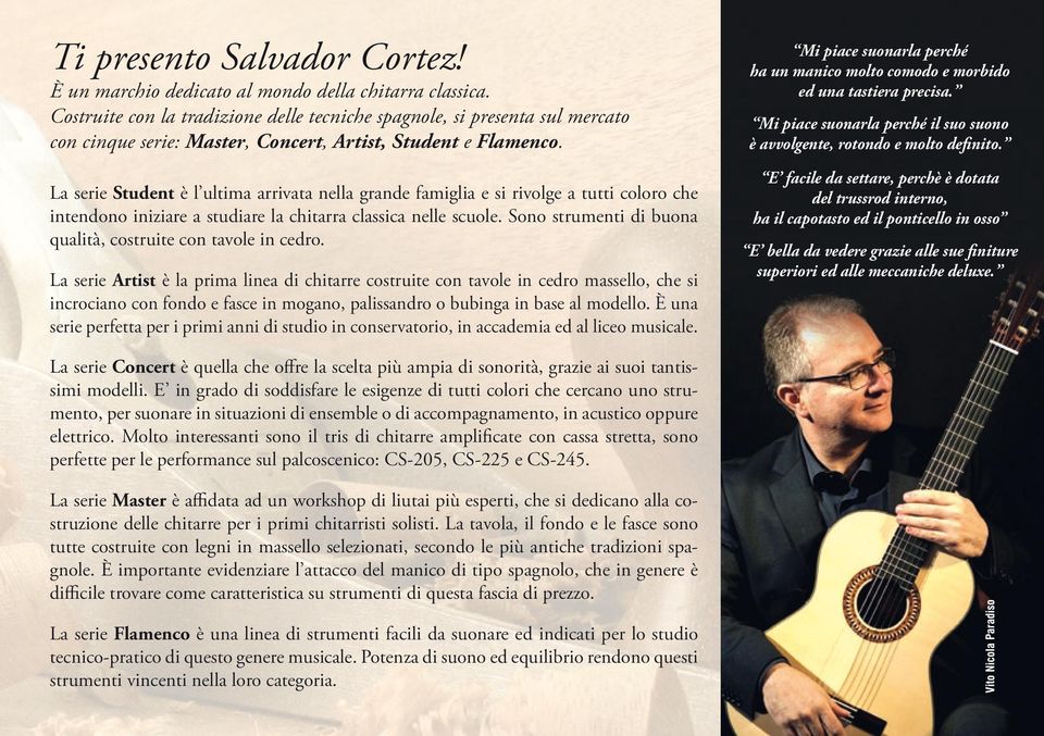 La serie Student è l ultima arrivata nella grande famiglia e si rivolge a tutti coloro che intendono iniziare a studiare la chitarra classica nelle scuole.