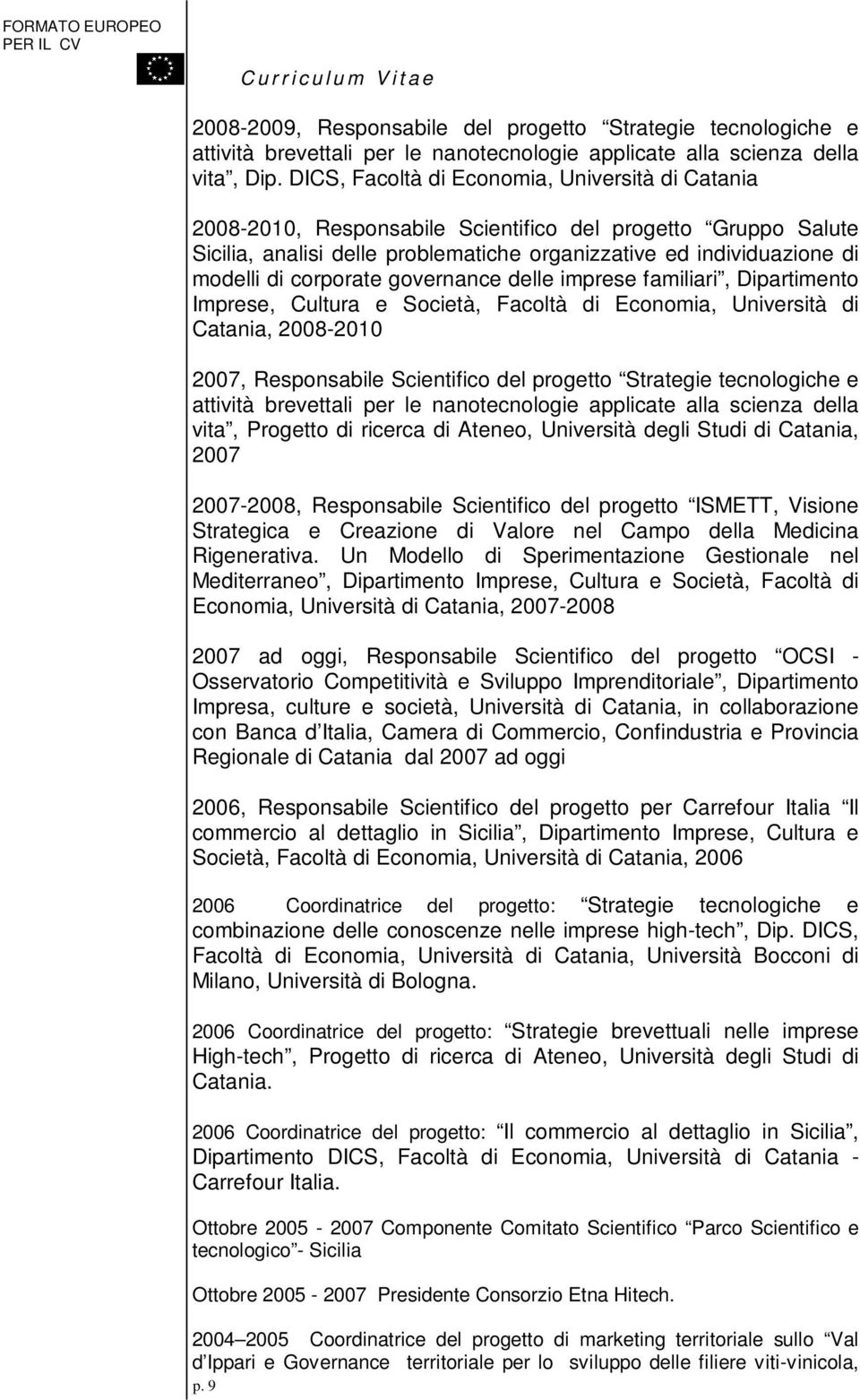 corporate governance delle imprese familiari, Dipartimento Imprese, Cultura e Società, Facoltà di Economia, Università di Catania, 2008-2010 2007, Responsabile Scientifico del progetto Strategie